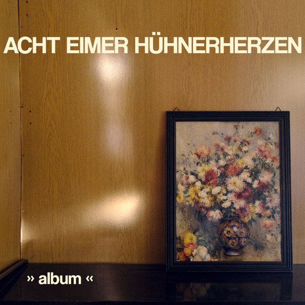 Acht Eimer Hhnerherzen - "album" - LP