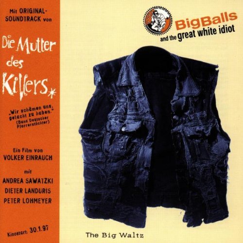 Big Balls and the Great White Idiot - Big waltz - CD