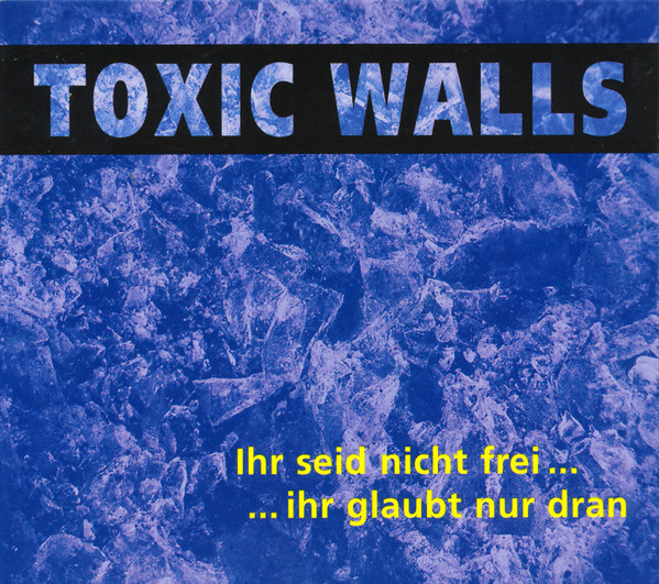 Toxic Walls - Ihr seid nicht frei...ihr glaubt nur dran - CD